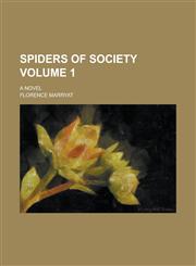 Spiders of Society; A Novel Volume 1,1234235196,9781234235192