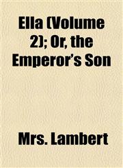 Ella (Volume 2); Or, the Emperor's Son,1152891332,9781152891333