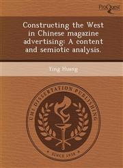 Constructing the West in Chinese magazine advertising A content and semiotic analysis.,1249067375,9781249067375