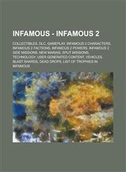 InFAMOUS - InFamous 2 Collectibles, DLC, Gameplay, InFamous 2 Characters, InFamous 2 Factions, InFamous 2 Powers, InFamous 2 Side Missions, New Marais, Split Missions, Technology, User Generated Content, Vehicles, Blast Shards, Dead Drops,1234851520,9781234851521