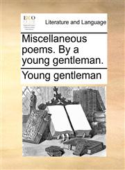 Miscellaneous poems. By a young gentleman.,1170676030,9781170676035