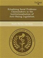 Ritualizing Social Problems Claimsmakers in the Institutionalization of Anti-Hazing Legislation.,1249032121,9781249032120