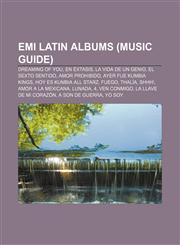 EMI Latin albums (Music Guide) Dreaming of You, En éxtasis, La Vida De Un Genio, El Sexto Sentido, Amor Prohibido, Ayer Fue Kumbia Kings,1233052632,9781233052639