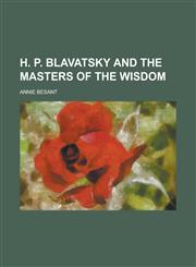 H. P. Blavatsky and the Masters of the Wisdom,1234089823,9781234089825