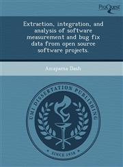 Extraction, integration, and analysis of software measurement and bug fix data from open source software projects.,1248975650,9781248975657