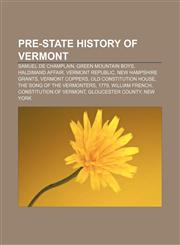 Pre-state history of Vermont Samuel de Champlain, Green Mountain Boys, Haldimand Affair, Vermont Republic, New Hampshire Grants,1233102133,9781233102136