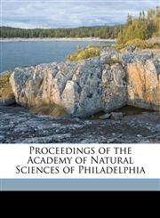 Proceedings of the Academy of Natural Sciences of Philadelphia Volume 37,1149501170,9781149501177