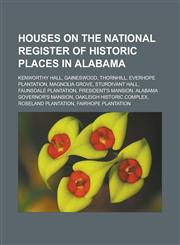 Houses on the National Register of Historic Places in Alabama Kenworthy Hall, Gaineswood, Thornhill, Everhope Plantation, Magnolia Grove, Sturdivant,115585005X,9781155850054
