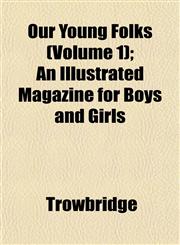 Our Young Folks (Volume 1); An Illustrated Magazine for Boys and Girls,1153528088,9781153528085