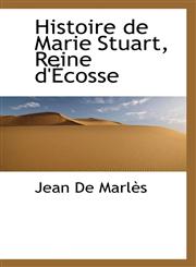 Histoire de Marie Stuart, Reine D' Cosse,1115571362,9781115571364