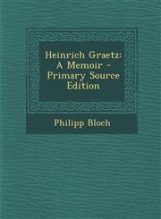 Heinrich Graetz A Memoir - Primary Source Edition,1293519537,9781293519530
