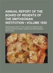 Annual Report of the Board of Regents of the Smithsonian Institution (Volume 1939),1154373630,9781154373639