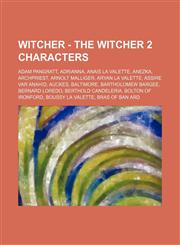 Witcher - The Witcher 2 characters Adam Pangratt, Adrianna, Anais La Valette, Anezka, Archpriest, Arnolt Malliger, Aryan La Valette, Assire var Anahid, Auckes, Baltimore, Bartholomew Bargee, Bernard Loredo, Berthold Candeleria, Bolton of Ironford, Boussy,1234674777,9781234674779