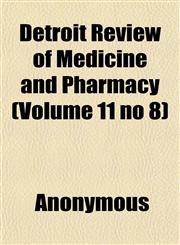 Detroit Review of Medicine and Pharmacy (Volume 11 no 8),1151756644,9781151756640