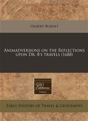 Animadversions on the Reflections upon Dr. B's travels (1688),1240417993,9781240417995