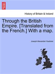 Through the British Empire. [Translated from the French.] With a map.,1241498830,9781241498832