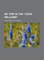 My trip in the "John Williams",1152564463,9781152564466