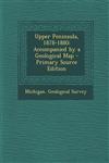 Upper Peninsula, 1878-1880 Accompanied by a Geological Map - Primary Source Edition,1295507579,9781295507573