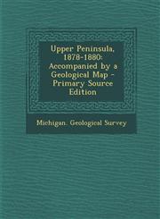 Upper Peninsula, 1878-1880 Accompanied by a Geological Map - Primary Source Edition,1295507579,9781295507573