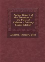 Annual Report of the Treasurer of the State of Alabama - Primary Source Edition,1295129914,9781295129911