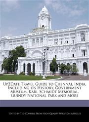 Up2Date Travel Guide to Chennai, India, Including its History, Government Museum, Karl Schmidt Memorial, Guindy National Park  and More,1241313180,9781241313180