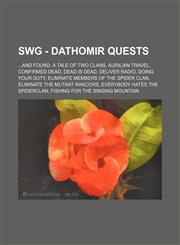SWG - Dathomir quests ...And Found, A Tale of Two Clans, Aurilian Travel, Confirmed Dead, Dead is Dead, Deliver Radio, Doing Your Duty, Eliminate members of the Spider Clan, Eliminate the Mutant Rancors, Everybody Hates the Spiderclan, Fishing for the Si,1234769573,9781234769574