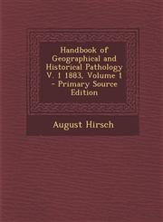 Handbook of Geographical and Historical Pathology V. 1 1883, Volume 1 - Primary Source Edition,1293598372,9781293598375