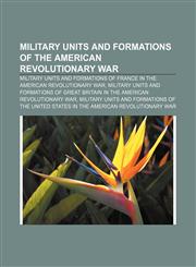 Military units and formations of the American Revolutionary War Military units and formations of France in the American Revolutionary War,1157001653,9781157001652