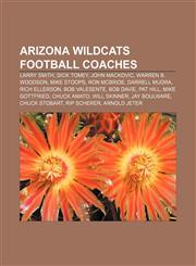 Arizona Wildcats football coaches Larry Smith, Dick Tomey, John Mackovic, Warren B. Woodson, Mike Stoops, Ron McBride, Darrell Mudra,1156941164,9781156941164