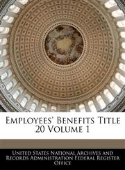 Employees' Benefits Title 20 Volume 1,1240424337,9781240424337