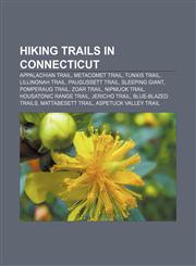Hiking trails in Connecticut Appalachian Trail, Metacomet Trail, Tunxis Trail, Lillinonah Trail, Paugussett Trail, Sleeping Giant,1156840864,9781156840863