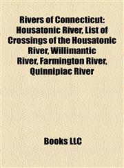 Rivers of Connecticut Housatonic River, List of Crossings of the Housatonic River, Willimantic River, Farmington River, Quinnipiac River,1157500404,9781157500407