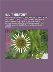 Inuit history Inuit culture, George Comer, High Arctic relocation, Sadlermiut, Dorset culture, Therkel Mathiassen, Comer's Midden, Re Eskimos,115677568X,9781156775684