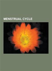 Menstrual Cycle Chhaupadi, Concealed Ovulation, Culture and Menstruation, Decidualization, Emmenagogue, Endometriosis, Hypothalamic-Pi,1230593829,9781230593821