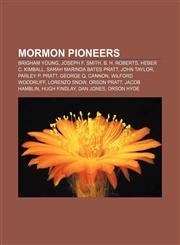 Mormon pioneers Brigham Young, Joseph F. Smith, B. H. Roberts, Heber C. Kimball, Sarah Marinda Bates Pratt, John Taylor, Parley P. Pratt,1155917758,9781155917757