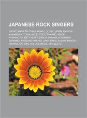 Japanese Rock Singers Gackt, Anna Tsuchiya, Miyavi, Olivia Lufkin, Ryuichi Kawamura, Toshi, Hyde, Tetsu Takano, Hiroki Yoshimoto, Matt Heafy,1155534867,9781155534862