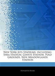 Articles On New York Jets Stadiums, including Shea Stadium, Giants Stadium, Polo Grounds, New Meadowlands Stadium,1243805579,9781243805577