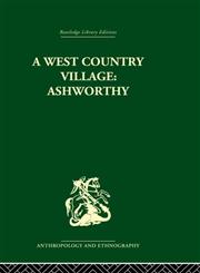 A West Country Village Ashworthy: Family, Kinship and Land (Routledge Library Editions: Anthropology and Ethnography),0415330149,9780415330145