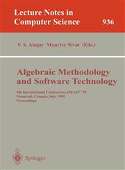 Algebraic Methodology and Software Technology 4th International Conference, AMAST '95, Montreal, Canada, July 3-7, 1995. Proceedings,3540600434,9783540600435