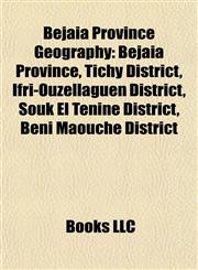Béjaïa Province Geography Introduction Béjaïa Province, Tichy District, Ifri-Ouzellaguen District, Souk El Tenine District,1155332539,9781155332536