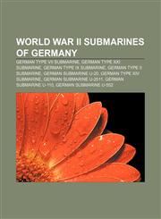 World War II submarines of Germany German Type VII submarine, German Type XXI submarine, German Type IX submarine, German Type II submarine,1232462101,9781232462101