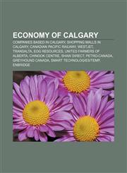 Economy of Calgary Companies based in Calgary, Shopping malls in Calgary, Canadian Pacific Railway, WestJet, TransAlta, EOG Resources,1158118155,9781158118151