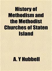 History of Methodism and the Methodist Churches of Staten Island,1154970825,9781154970821