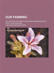 Our farming; or, How we have made a run-down farm bring both profit and pleasure,1150926678,9781150926679
