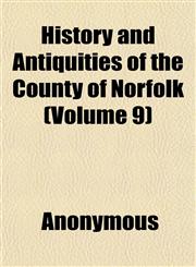 History and Antiquities of the County of Norfolk (Volume 9),1152294776,9781152294776
