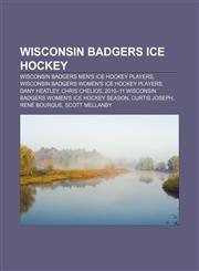 Wisconsin Badgers ice hockey Wisconsin Badgers men's ice hockey players, Wisconsin Badgers women's ice hockey players, Dany Heatley,1156674468,9781156674468