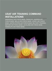 USAF Air Training Command Installations Barksdale Air Force Base, Francis E. Warren Air Force Base, Nellis Air Force Base,1155407318,9781155407319