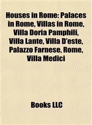 Houses in Rome Palaces in Rome, Villas in Rome, Villa Doria Pamphili, Villa Lante, Villa D'este, Palazzo Farnese, Rome, Villa Medici,1157852408,9781157852407