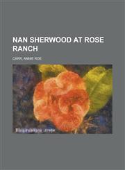 Nan Sherwood at Rose Ranch,1153643952,9781153643955