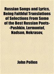 Russian Songs and Lyrics, Being Faithful Translations of Selections From Some of the Best Russian Poets--Pushkin, Lermontof, Nadson, Nekrasov,,1152198459,9781152198456